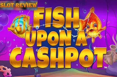 Fish Upon A Cashpot Slot Review